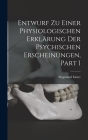 Entwurf Zu Einer Physiologischen Erklärung Der Psychischen Erscheinungen, Part 1 By Siegmund Exner Cover Image