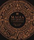Magia, brujería y ocultismo (A History of Magic, Witchcraft and the Occult): Una historia ilustrada (DK A History of) By DK Cover Image