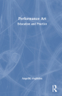 Performance Art: Education and Practice By Angeliki Avgitidou Cover Image