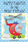 Happy Easter To My Best Friend! (Coloring Card): (Personalized Card) Easter Messages, Wishes, & Greetings for Children Cover Image