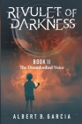 Rivulet of Darkness: Book II The Disembodied Voice: Book II - The Disembodied Voice: Book II The Disembodied Voice: Book II The Disembodied By Albert B. Garcia Cover Image