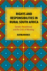 Rights and Responsibilities in Rural South Africa: Gender, Personhood, and the Crisis of Meaning By Kathleen Rice Cover Image