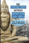 The Connection Between Hinduism And Shiva: The Traits And Power Of Shiva: Formless Supreme Lord Shiva By Norene Gilcrease Cover Image