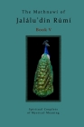 The Mathnawi of Jalalu'din Rumi Book 5: Spiritual Couplets of Mystical Meaning By Jalalud'in Rumi, Reynold Nicholson (Translator), Michael Bielas (Editor) Cover Image