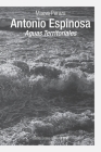 Antonio Espinosa: Aguas Territoriales By Maeva Peraza Cover Image