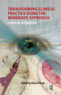 Transforming Clinical Practice Using the Mindbody Approach: A Radical Integration By Brian Broom Cover Image