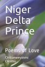 Niger Delta Prince: Poems of Love By Eyebira Emmanuel Agharowu Honsbi, Oritseweyinmi Oghanranduku Olomu St Ifa Cover Image
