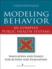Modeling Behavior in Complex Public Health Systems: Simulation and Games for Action and Evaluation Cover Image