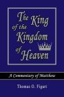 The King of the Kingdom of Heaven: A Commentary of Matthew Cover Image