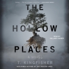 The Hollow Places By T. Kingfisher, Hillary Huber (Read by) Cover Image