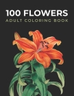 100 Flowers Adult Coloring Book: With Bouquets, Wreaths, Flowers Pots, Mandalas, Hearts, Decorations, Butterflies, and Much More! By Amedaz Arts Cover Image