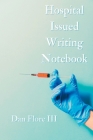 Hospital Issued Writing Notebook By Dan Flore Cover Image