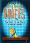 Uncle John's New & Improved Briefs: Fast Facts, Terse Trivia & Astute Articles Cover Image