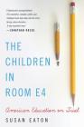 The Children in Room E4: American Education on Trial By Susan Eaton Cover Image