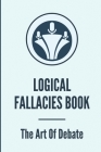 Logical Fallacies Book: The Art Of Debate: What Is Arguing In Bad Faith By Rusty Ekberg Cover Image