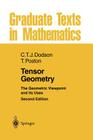 Tensor Geometry: The Geometric Viewpoint and Its Uses (Graduate Texts in Mathematics #130) By C. T. J. Dodson, Timothy Poston Cover Image