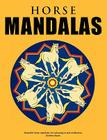 Horse Mandalas - Beautiful horse mandalas for colouring in and meditation By Andrew Abato Cover Image