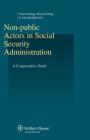 Non-Public Actors in Social Security Administration: A Comparative Study By Frans Pennings (Editor), Thomas Erhag (Editor) Cover Image