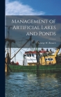 Management of Artificial Lakes and Ponds By George W. 1908- Bennett Cover Image