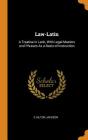 Law-Latin: A Treatise in Latin, with Legal Maxims and Phrases as a Basis of Instruction Cover Image