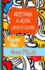 Arte Para A Alma - Livros Antiestresse e ArteTherapia: Livros de colorir: Paraíso Maia: livro de colorir Cover Image