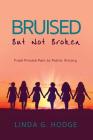 Bruised, But Not Broken: From Private Pain to Public Victory By Linda Hodge, Angela Scott (Editor), Studio Wen (Cover Design by) Cover Image