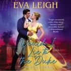 Would I Lie to the Duke Lib/E: The Union of the Rakes By Eva Leigh, Melissa Kingsley (Read by) Cover Image