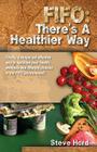 Fifo There's a Healthier Way: Finally, a Simple Yet Effective Way to Optimise Your Health, Wellness and Lifestyle Choices in the Fifo Environment! By Steve Hord Cover Image