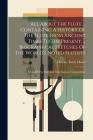All About The Flute ... Containing A History Of The Flute From Ancient Times To The Present. ... Biographical Sketches Of The World's Noted Flutists: Cover Image