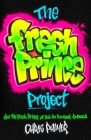 The Fresh Prince Project: How the Fresh Prince of Bel-Air Remixed America By Chris Palmer Cover Image