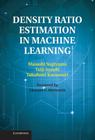 Density Ratio Estimation in Machine Learning By Masashi Sugiyama, Taiji Suzuki, Takafumi Kanamori Cover Image