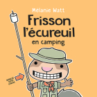 Frisson l'Écureuil En Camping By Mélanie Watt, Mélanie Watt (Illustrator) Cover Image