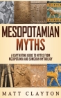 Mesopotamian Myths: A Captivating Guide to Myths from Mesopotamia and Sumerian Mythology Cover Image