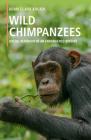 Wild Chimpanzees: Social Behavior of an Endangered Species By Adam Clark Arcadi Cover Image