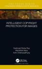 Intelligent Copyright Protection for Images By Subhrajit Sinha Roy, Abhishek Basu, Avik Chattopadhyay Cover Image