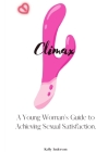 Climax: A Woman's Guide to Sexual Satisfaction By Kelly Anderson Cover Image