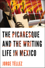 The Picaresque and the Writing Life in Mexico By Jorge Téllez Cover Image