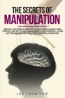 The Secrets Of Manipulation: become a master in dark psycology, persuasion, mind control and try to influence people with empath, cover NLP techniq By Joe Cognitive Cover Image