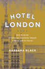 Hotel London: How Victorian Commercial Hospitality Shaped a Nation and Its Stories By Barbara Black Cover Image