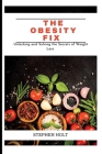 The Obesity Fix: Unlocking and Solving the Secrets of Weight Loss By Stephen Holt Cover Image