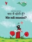 Kya Maim Choti Hum? Nie Ndi Munini?: Hindi-Kikuyu: Children's Picture Book (Bilingual Edition) By Philipp Winterberg, Nadja Wichmann (Illustrator), Aarav Shah (Translator) Cover Image