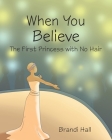 When You Believe: The First Princess with No Hair Cover Image