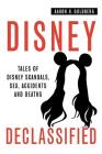 Disney Declassified: Tales of Real Life Disney Scandals, Sex, Accidents and Deaths By Aaron H. Goldberg, 2faced Design (Illustrator) Cover Image