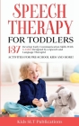 Speech Therapy for Toddlers Develop Early Communication Skills With 137 GAMES Designed by a Speech and Language Therapist Activities for Pre-School Ki By Kids Slt Publications Cover Image