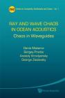 Ray and Wave Chaos in Ocean Acoustics: Chaos in Waveguides By Denis Makarov, Sergey V. Prants, Anatoly L. Virovlyansky Cover Image