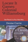Locate It Games: Colonial Williamsburg: See Places in a Fun, New Way By Denise Currie Cover Image