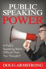 Public Speaking Power: Is Public Speaking More Difficult Than You Thought? By Doug Armstrong Cover Image