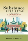 Substance Over Style: A Field Guide to Leadership in Higher Education Cover Image