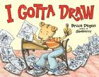 I Gotta Draw By Bruce Degen, Bruce Degen (Illustrator) Cover Image