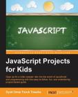 JavaScript Projects for Kids By Syed Omar Faruk Towaha Cover Image